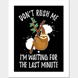 Don't Rush Me I'm Waiting for The Last Minute.funny,dad,Don't Rush Me I'm Waiting for The Last Minute,Don't Rush Me I'm Waiting for The Last Minute Posters and Art